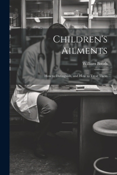 Paperback Children's Ailments: How to Distinguish, and How to Treat Them Book