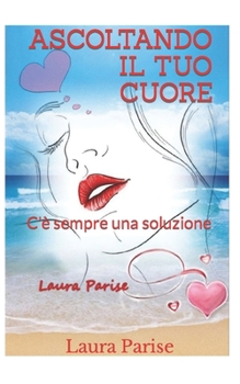 Paperback Ascoltando Il Tuo Cuore: c'? sempre una soluzione [Italian] Book