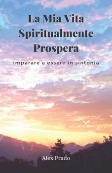 Paperback La Mia Vita Spiritualmente Prospera: Imparare a essere in sintonia [Italian] Book