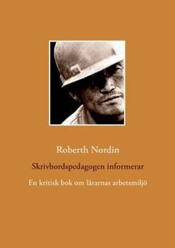 Paperback Skrivbordspedagogen informerar: En kritisk bok om lärarnas arbetsmiljö [Swedish] Book