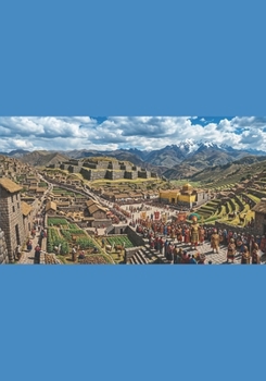 Empire of the Sun: The Rise and Legacy of the Incas: A Comprehensive Journey Through the Inca Civilization’s Origins, Zenith, Fall, and Enduring Spirit