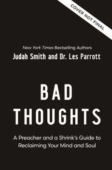 Hardcover Bad Thoughts: A Preacher and a Shrink's Guide to Reclaiming Your Mind and Soul Book