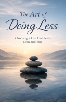 Paperback The Art of Doing Less: Why Slowing Down, Setting Boundaries, and Choosing Yourself Is the New Strength Book