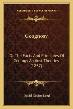 Geognosy: Or The Facts And Principles Of Geology Against Theories