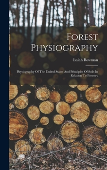 Hardcover Forest Physiography: Physiography Of The United States And Principles Of Soils In Relation To Forestry Book