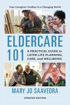 Paperback Eldercare 101: A Practical Guide to Later Life Planning, Care, and Wellbeing Book