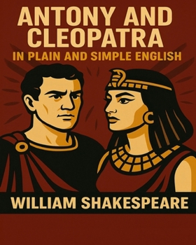 Paperback Antony and Cleopatra In Plain and Simple English: A Modern Translation and the Original Version Book