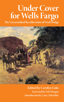 Paperback Under Cover for Wells Fargo: The Unvarnished Recollections of Fred Dodge Book