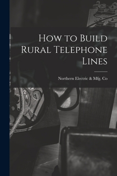 Paperback How to Build Rural Telephone Lines [microform] Book