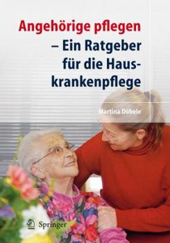 Paperback Angehörige Pflegen: Ein Ratgeber Für Die Hauskrankenpflege [German] Book