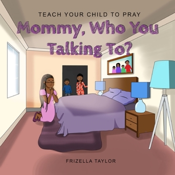 Paperback Mommy Who You Talking to?: Teach Your Child to Pray Book
