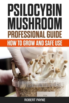 Paperback Psilocybin Mushroom Professional Guide: How To Grow And Safe Use Book