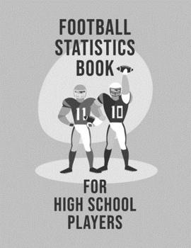 Football Statistics Book For High School Players: Undated 12-Month Calendar, Team Roster, Player Statistics For Football Players And Coaches With Play Design Field Blank Pages