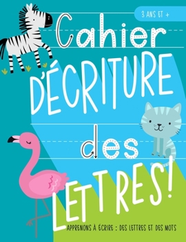 Paperback Cahier d'?criture des lettres: Apprenons ? ?crire: des lettres et des mots: 3 ans et +: Un cahier d'?criture des lettres et de quelques mots courants [French] Book