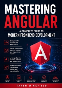 Paperback Mastering Angular: A Complete Guide to Modern Frontend Development: Build Scalable, High-Performance Web Applications with Angular, TypeScript, and Mo Book