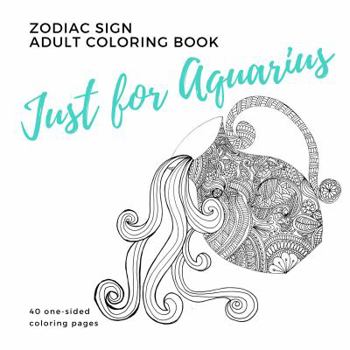 Paperback Just for Aquarius Zodiac Sign Adult Coloring Book