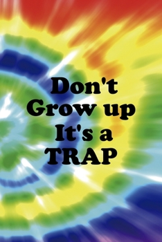 Paperback Don't Grow up It's A Trap: Notebook Journal Composition Blank Lined Diary Notepad 120 Pages Paperback Rainbow Spiral Stoner Book