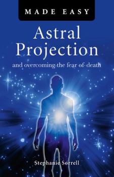 Paperback Astral Projection Made Easy: And Overcoming the Fear of Death Book