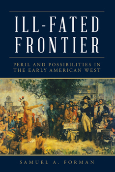 Hardcover Ill-Fated Frontier: Peril and Possibilities in the Early American West Book