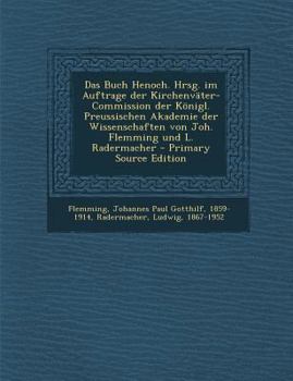 Das Buch Henoch. Hrsg. im Auftrage der Kirchenväter-Commission der Königl. Preussischen Akademie der Wissenschaften von Joh. Flemming und L. Radermacher