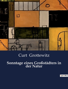 Paperback Sonntage eines Großstädters in der Natur: Die stille Sehnsucht eines Stadtmenschen [German] Book
