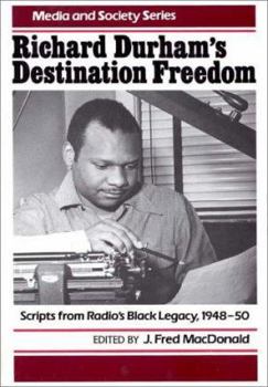 Hardcover Richard Durham's Destination Freedom: Scripts From Radio's Black Legacy, 1948-50 (Media and Society Series) Book