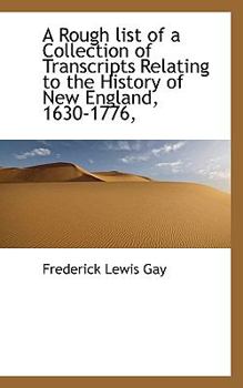 Paperback A Rough List of a Collection of Transcripts Relating to the History of New England, 1630-1776, Book