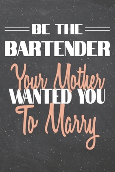 Paperback Be The Bartender Your Mother Wanted You To Marry: Bartender Dot Grid Notebook, Planner or Journal 110 Dotted Pages Office Equipment, Supplies Funny Ba Book