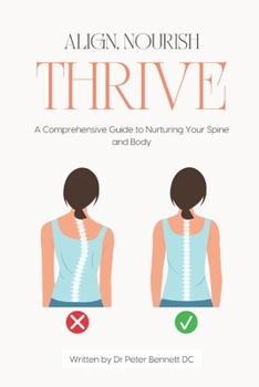 Paperback Align, Nourish, Thrive: A Comprehensive Guide to Nurturing Your Spine and Body Book