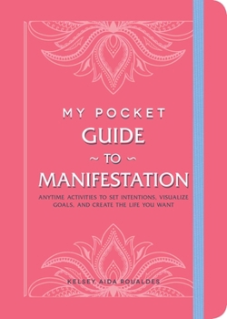 Paperback My Pocket Guide to Manifestation: Anytime Activities to Set Intentions, Visualize Goals, and Create the Life You Want Book