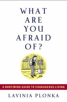 Hardcover What Are You Afraid Of?: A Body/Mind Guide to Courageous Living Book