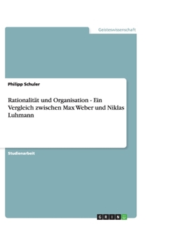 Paperback Rationalität und Organisation - Ein Vergleich zwischen Max Weber und Niklas Luhmann [German] Book
