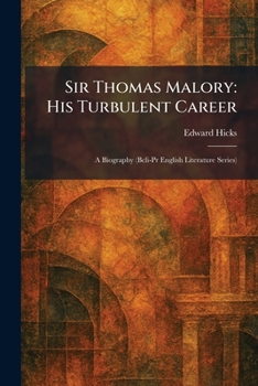 Sir Thomas Malory: His Turbulent Career: A Biography (Bcli-Pr English Literature Series)