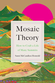 Hardcover Mosaic Theory: How to Craft a Life of Many Summits Book