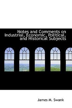 Paperback Notes and Comments on Industrial, Economic, Political and Historical Subjects Book