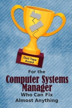 For the Computer Systems Manager Who Can Fix Almost Anything: Employee Appreciation Journal and Gift Idea