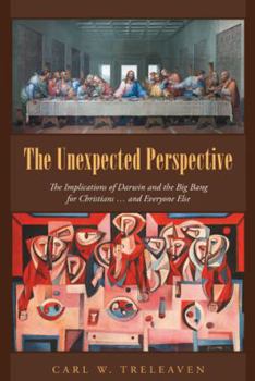 Hardcover The Unexpected Perspective: The Implications of Darwin and the Big Bang for Christians ... and Everyone Else Book