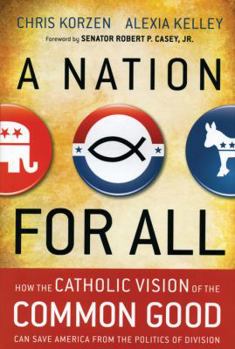 Hardcover A Nation for All: How the Catholic Vision of the Common Good Can Save America from the Politics of Division Book