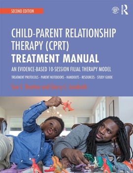 Paperback Child-Parent Relationship Therapy (CPRT) Treatment Manual: An Evidence-Based 10-Session Filial Therapy Model Book