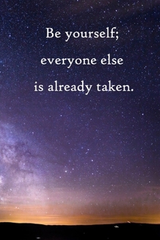 Be yourself; everyone else is already taken: Lined Notebook / Journal Gift, 100 Pages, 6x9, Soft Cover, Matte Finish Inspirational Quotes Journal, Notebook, Diary, Composition Book
