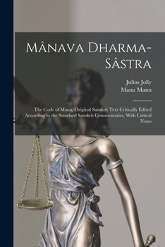 Paperback Mânava Dharma-sâstra; the Code of Manu. Original Sanskrit Text Critically Edited According to the Standard Sanskrit Commentaries, With Critical Notes Book