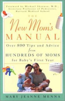 Paperback The New Mom's Manual: Over 800 Tips and Advice from Hundreds of Moms for Baby's First Year Book