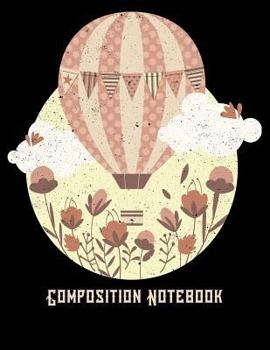 Paperback Composition Notebook: Steampunk Inspired Hot Air Balloon - College Ruled - 110 Pages - 55 Sheets - 8.5" x 11" Book