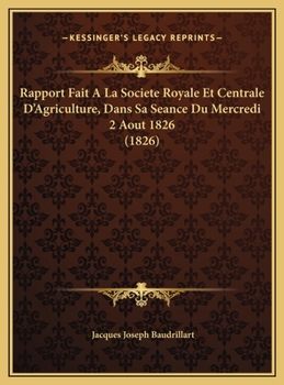 Rapport Fait A La Societe Royale Et Centrale D'Agriculture, Dans Sa Seance Du Mercredi 2 Aout 1826 (1826)