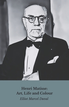 Henri Matisse: Art, Life and Colour: The official tribute to the master of Fauvism