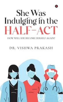 Paperback She Was Indulging in the Half-Act: How Will She Become Herself Again? Book