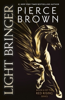 Light Bringer: The Utterly Addictive Sixth Book in the Globally Bestselling Dystopian Science Fiction Series Red Rising