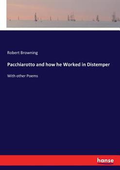 Paperback Pacchiarotto and how he Worked in Distemper: With other Poems Book