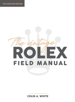 Hardcover The Vintage Rolex Field Manual: An Essential Collectors Reference Guide Book