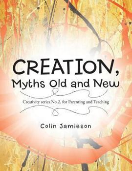 Paperback CREATION, Myths Old and New: Creativity series No.2. for Parenting and Teaching Book